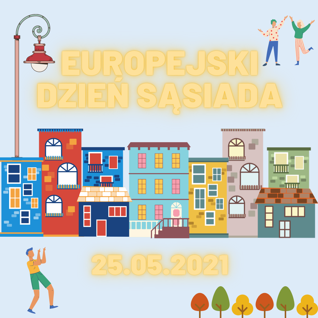 Plakat przedstawia kolorowe budynki, ulicę i tańczących ludzi oraz po środku napis: Europejski Dzień Sąsiada 25.05.2021.